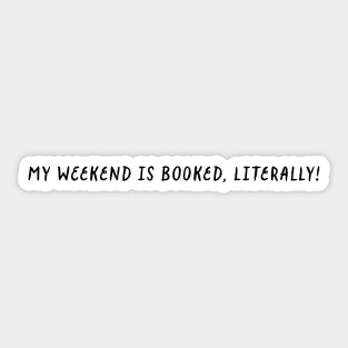 My weekend is booked - book lover Sticker